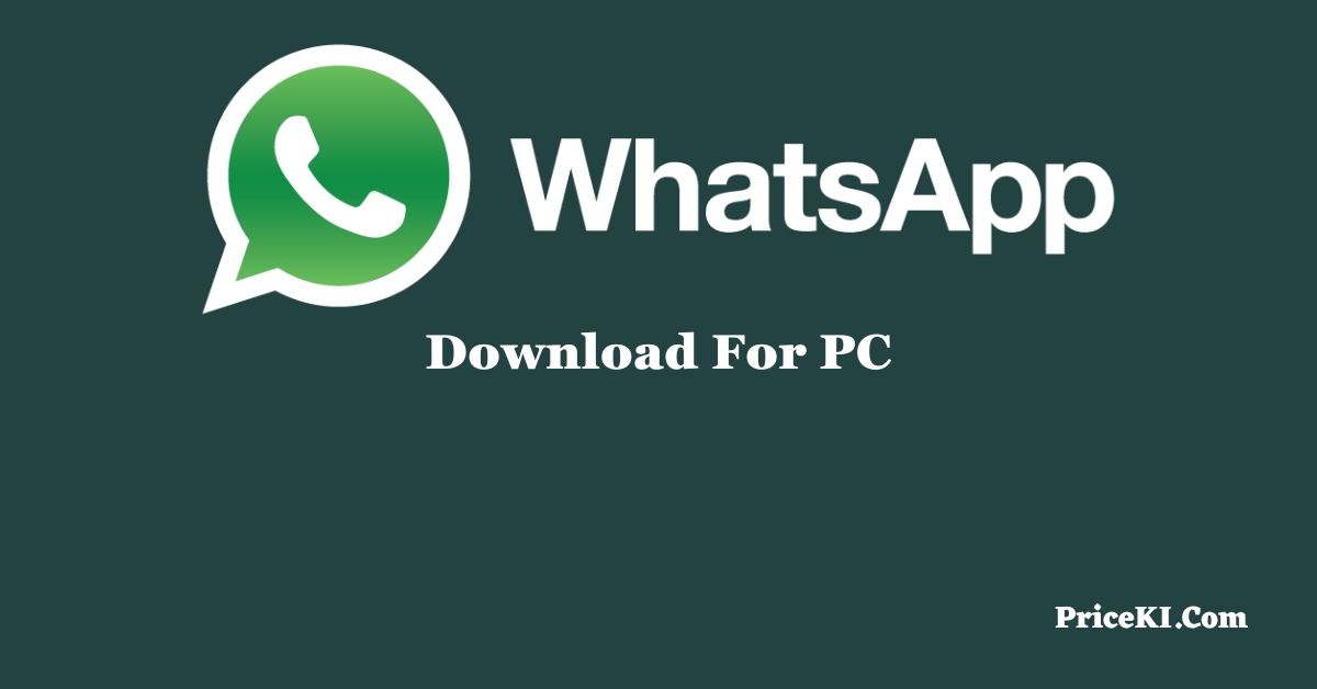 WhatsApp For PC – Download For Windows 11/10/7 and macOS - Price ki